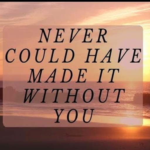 Never Would’ve Made It Without You! Tickets